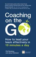 Coaching on the Go: Jak skutecznie kierować zespołem w 10 minut dziennie - Coaching on the Go: How to Lead Your Team Effectively in 10 Minutes a Day