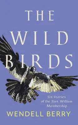 Dzikie ptaki: Sześć opowieści o członkostwie w Port William - The Wild Birds: Six Stories of the Port William Membership