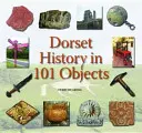 Historia Dorset w 101 przedmiotach - Dorset History in 101 Objects