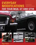 Codzienne modyfikacje MGB, GT i GTV8 - jak sprawić, by klasyczny samochód był łatwiejszy w obsłudze i przyjemniejszy w użytkowaniu - Everyday Modifications for Your MGB, GT and GTV8 - How to Make Your Classic Car Easier to Live With and Enjoy