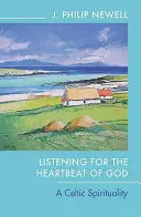 Słuchając bicia serca Boga: Celtycka duchowość - Listening for the Heartbeat of God: A Celtic Spirituality