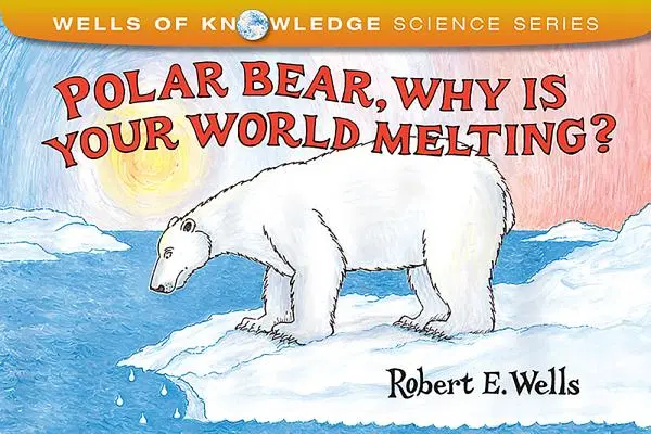 Niedźwiedziu polarny, dlaczego twój świat topnieje? - Polar Bear, Why Is Your World Melting?