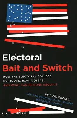 Wyborcza przynęta i zamiana: Jak Kolegium Wyborcze krzywdzi amerykańskich wyborców i co można z tym zrobić? - Electoral Bait and Switch: How the Electoral College Hurts American Voters and What Can Be Done about It