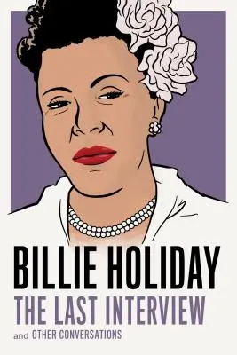 Billie Holiday: The Last Interview: And Other Conversations