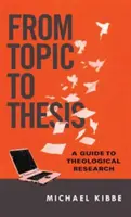 Od tematu do tezy: Przewodnik po badaniach teologicznych - From Topic to Thesis: A Guide to Theological Research