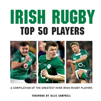 Irlandzkie rugby: 50 najlepszych graczy - Irish Rugby: Top 50 Players