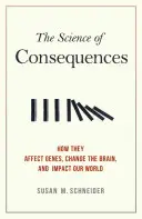 Nauka o konsekwencjach: Jak wpływają na geny, zmieniają mózg i wpływają na nasz świat - The Science of Consequences: How They Affect Genes, Change the Brain, and Impact Our World