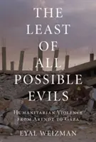 Najmniejsze możliwe zło: krótka historia przemocy humanitarnej - The Least of All Possible Evils: A Short History of Humanitarian Violence