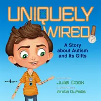 Uniquely Wired: Opowieść o autyzmie i jego darach - Uniquely Wired: A Story about Autism and It's Gifts