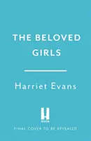 Beloved Girls - nowa, oszałamiająca powieść autorki bestsellerów Harriet Evans... . - Beloved Girls - The STUNNING new novel from bestselling author Harriet Evans has arrived . . .