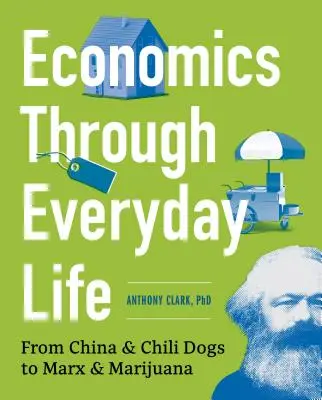 Ekonomia w życiu codziennym: Od Chin i psów chili do Marksa i marihuany - Economics Through Everyday Life: From China and Chili Dogs to Marx and Marijuana