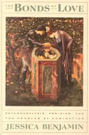 Więzy miłości: Psychoanaliza, feminizm i problem dominacji - The Bonds of Love: Psychoanalysis, Feminism, and the Problem of Domincation