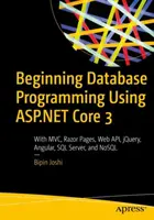 Beginning Database Programming Using ASP.NET Core 3: With MVC, Razor Pages, Web Api, Jquery, Angular, SQL Server, and Nosql