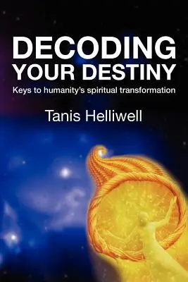 Dekodowanie przeznaczenia: Klucze do duchowej transformacji ludzkości - Decoding Your Destiny: Keys to Humanity's Spiritual Transformation