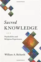 Święta wiedza: Psychodeliki i doświadczenia religijne - Sacred Knowledge: Psychedelics and Religious Experiences