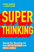 Super Thinking - Ulepsz swoje rozumowanie i podejmuj lepsze decyzje dzięki modelom mentalnym - Super Thinking - Upgrade Your Reasoning and Make Better Decisions with Mental Models