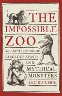 The Impossible Zoo: Encyklopedia bajecznych bestii i mitycznych potworów - The Impossible Zoo: An Encyclopedia of Fabulous Beasts and Mythical Monsters