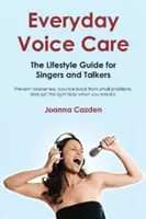 Codzienna pielęgnacja głosu: Przewodnik po stylu życia dla śpiewaków i mówców - Everyday Voice Care: The Lifestyle Guide for Singers and Talkers