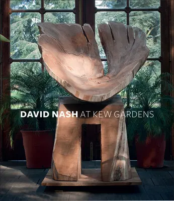 David Nash w Kew Gardens - David Nash at Kew Gardens