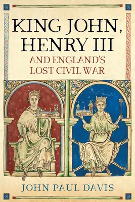 Król Jan, Henryk III i przegrana wojna domowa w Anglii - King John, Henry III and England's Lost Civil War