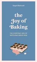 Radość pieczenia - codzienny zen patrzenia, jak rośnie chleb - Joy of Baking - The everyday zen of watching bread rise