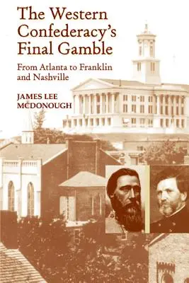 Ostateczna rozgrywka Konfederacji Zachodniej: Od Atlanty przez Franklin do Nashville - The Western Confederacy's Final Gamble: From Atlanta to Franklin to Nashville