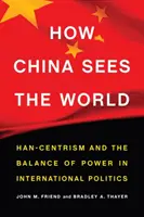 Jak Chiny widzą świat: hanocentryzm i równowaga sił w polityce międzynarodowej - How China Sees the World: Han-Centrism and the Balance of Power in International Politics