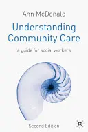 Zrozumieć opiekę społeczną: Przewodnik dla pracowników socjalnych - Understanding Community Care: A Guide for Social Workers