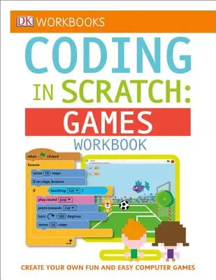 DK Workbooks: Kodowanie w Scratch: Games Workbook: Tworzenie własnych zabawnych i łatwych gier komputerowych - DK Workbooks: Coding in Scratch: Games Workbook: Create Your Own Fun and Easy Computer Games