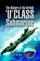 Historia brytyjskiego okrętu podwodnego klasy U - The History of the British U Class Submarine