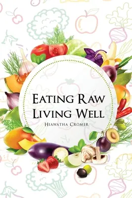 Jedzenie na surowo, dobre życie - Eating Raw, Living Well