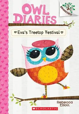 Evie's Treetop Festival: A Branches Book (Owl Diaries #1), 1 - Eva's Treetop Festival: A Branches Book (Owl Diaries #1), 1