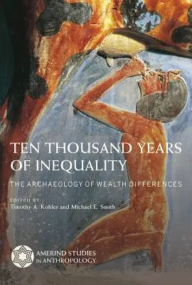 Dziesięć tysięcy lat nierówności: Archeologia różnic majątkowych - Ten Thousand Years of Inequality: The Archaeology of Wealth Differences