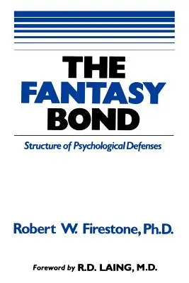 Więź fantazji: wpływ obrony psychologicznej na relacje interpersonalne - The Fantasy Bond: Effects of Psychological Defenses on Interpersonal Relations