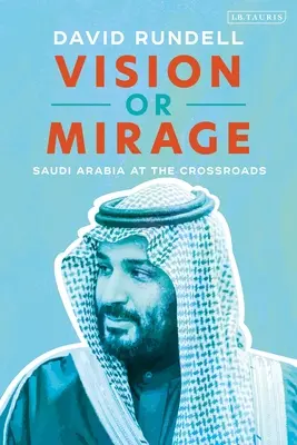Wizja czy miraż: Arabia Saudyjska na rozdrożu - Vision or Mirage: Saudi Arabia at the Crossroads