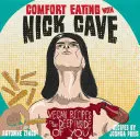 Comfort Eating with Nick Cave: Wegańskie przepisy, które trafią w głąb ciebie - Comfort Eating with Nick Cave: Vegan Recipes to Get Deep Inside of You