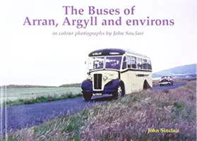 Autobusy z Arran, Argyll i okolic - kolorowe zdjęcia autorstwa Johna Sinclaira - Buses of Arran, Argyll and environs - in colour photographs by John Sinclair