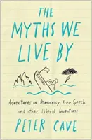 Mity, według których żyjemy: Przewodnik kontestatora po demokracji, wolności słowa i innych liberalnych fikcjach - The Myths We Live by: A Contrarian's Guide to Democracy, Free Speech and Other Liberal Fictions