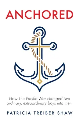 Zakotwiczeni: Jak wojna na Pacyfiku zmieniła dwóch zwykłych, niezwykłych chłopców w mężczyzn. - Anchored: How The Pacific War changed two ordinary, extraordinary boys into men.