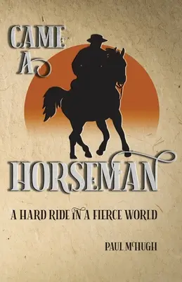 Przybył jeździec: Ostra jazda w zaciekłym świecie - Came A Horseman: A hard ride in a fierce world