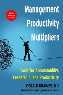 Mnożniki produktywności w zarządzaniu: Narzędzia odpowiedzialności, przywództwa i produktywności - Management Productivity Multipliers: Tools for Accountability, Leadership, and Productivity