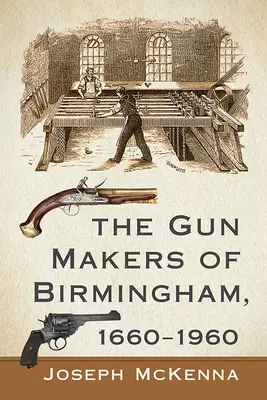 Producenci broni w Birmingham, 1660-1960 - The Gun Makers of Birmingham, 1660-1960