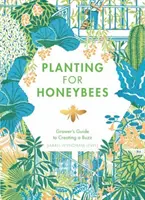 Sadzenie dla pszczół miodnych: The Grower's Guide to Creating a Buzz - Planting for Honeybees: The Grower's Guide to Creating a Buzz