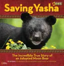 Ratując Yashę: Niesamowita prawdziwa historia adoptowanego niedźwiedzia księżycowego - Saving Yasha: The Incredible True Story of an Adopted Moon Bear