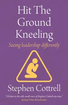 Uklęknij na ziemi: Inne spojrzenie na przywództwo - Hit the Ground Kneeling: Seeing Leadership Differently