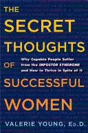 Sekretne myśli kobiet sukcesu: Dlaczego zdolni ludzie cierpią na syndrom oszusta i jak się rozwijać pomimo tego? - The Secret Thoughts of Successful Women: Why Capable People Suffer from the Impostor Syndrome and How to Thrive in Spite of It