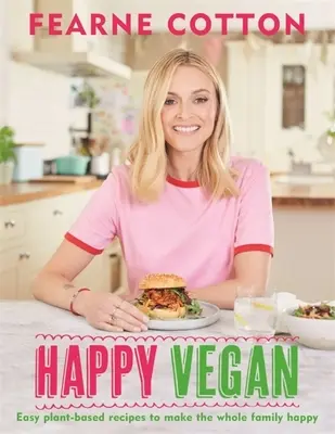 Happy Vegan: Łatwe przepisy roślinne, które uszczęśliwią całą rodzinę - Happy Vegan: Easy Plant-Based Recipes to Make the Whole Family Happy