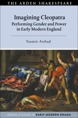 Wyobrażając sobie Kleopatrę: Przedstawianie płci i władzy we wczesnonowożytnej Anglii - Imagining Cleopatra: Performing Gender and Power in Early Modern England