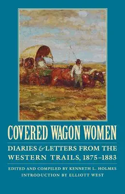 Covered Wagon Women, tom 10: Dzienniki i listy z zachodnich szlaków, 1875-1883 - Covered Wagon Women, Volume 10: Diaries and Letters from the Western Trails, 1875-1883