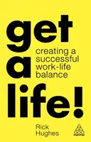 Get a Life!.: Tworzenie udanej równowagi między życiem zawodowym a prywatnym - Get a Life!: Creating a Successful Work-Life Balance